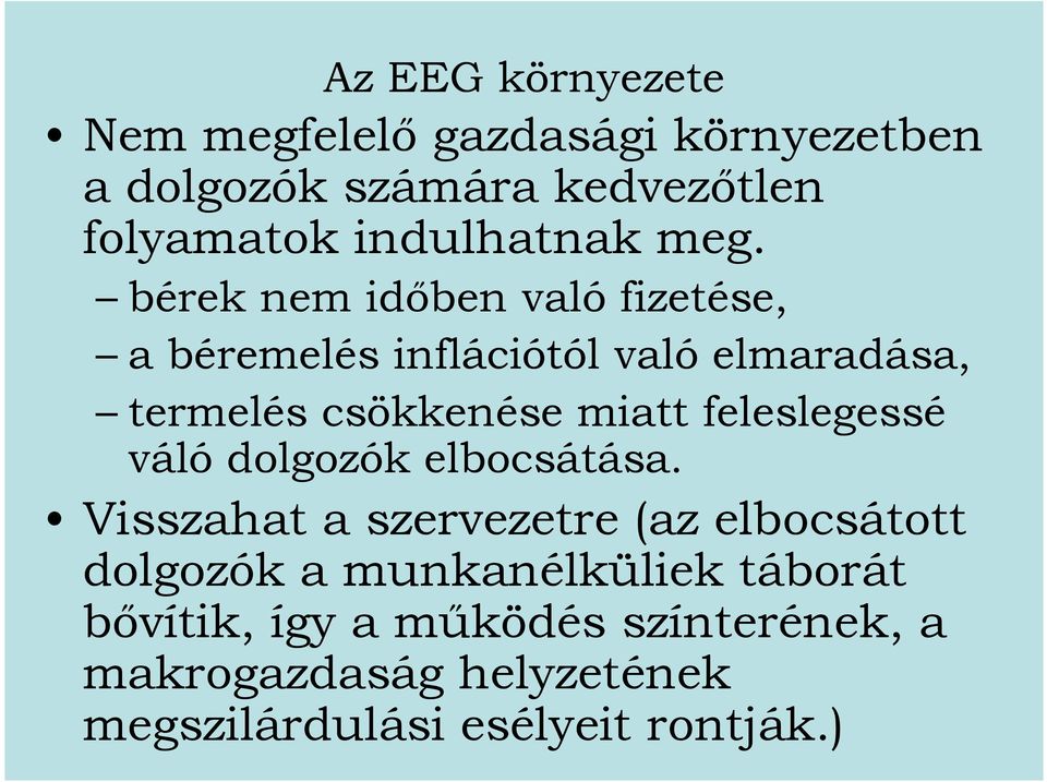 bérek nem időben való fizetése, a béremelés inflációtól való elmaradása, termelés csökkenése miatt