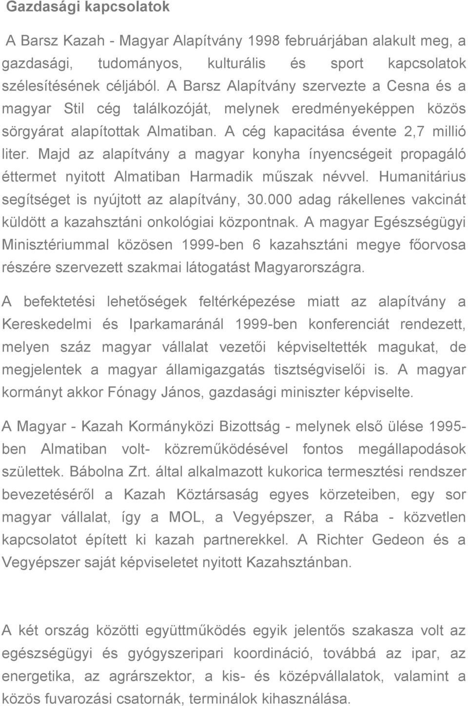 Majd az alapítvány a magyar konyha ínyencségeit propagáló éttermet nyitott Almatiban Harmadik műszak névvel. Humanitárius segítséget is nyújtott az alapítvány, 30.