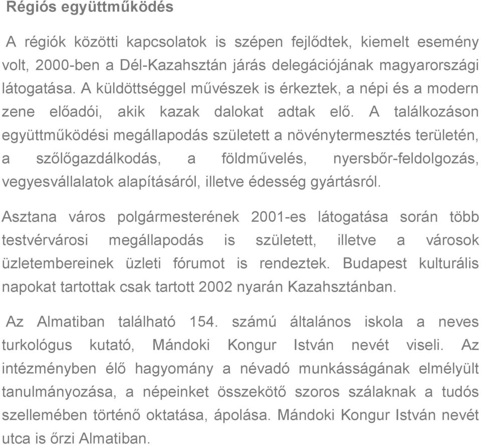 A találkozáson együttműködési megállapodás született a növénytermesztés területén, a szőlőgazdálkodás, a földművelés, nyersbőr-feldolgozás, vegyesvállalatok alapításáról, illetve édesség gyártásról.