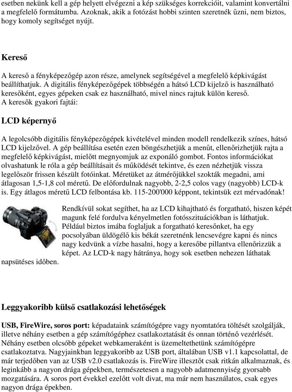 Keresı A keresı a fényképezıgép azon része, amelynek segítségével a megfelelı képkivágást beállíthatjuk.