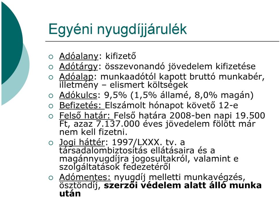 19.500 Ft, azaz 7.137.000 éves jövedelem fölött már nem kell fizetni. i Jogi háttér: 1997/LXXX. tv.