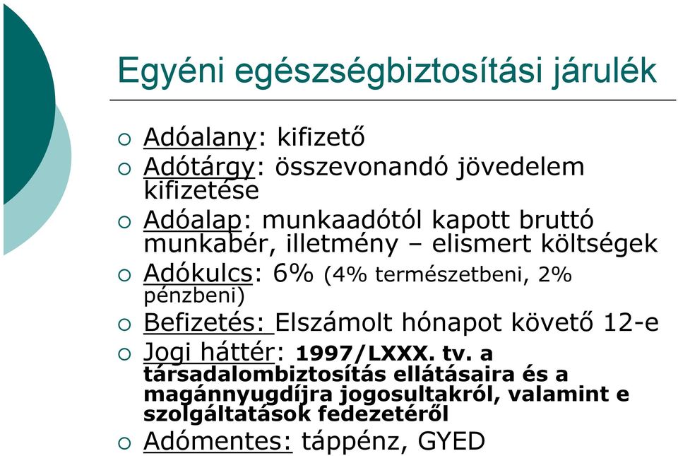 2% pénzbeni) Befizetés: Elszámolt lt hónapot követő 12-e Jogi háttér: 1997/LXXX. tv.