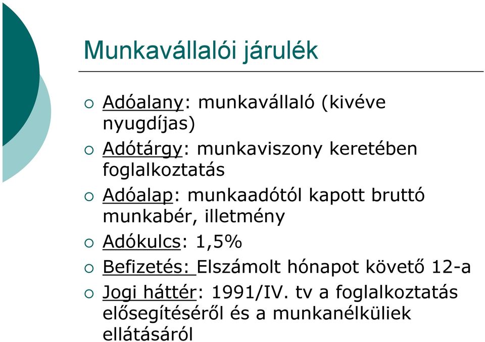 munkabér, illetmény Adókulcs: 1,5% Befizetés: Elszámolt hónapot követő 12-a