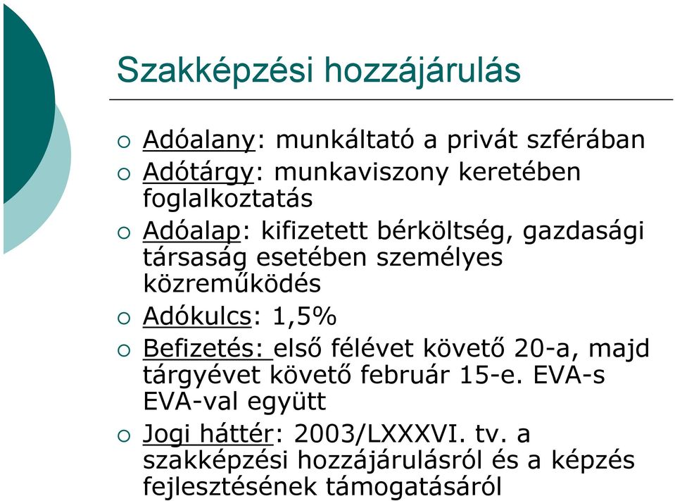 Adókulcs: 1,5% Befizetés: első félévet követő 20-a, majd tárgyévet követő február 15-e e.