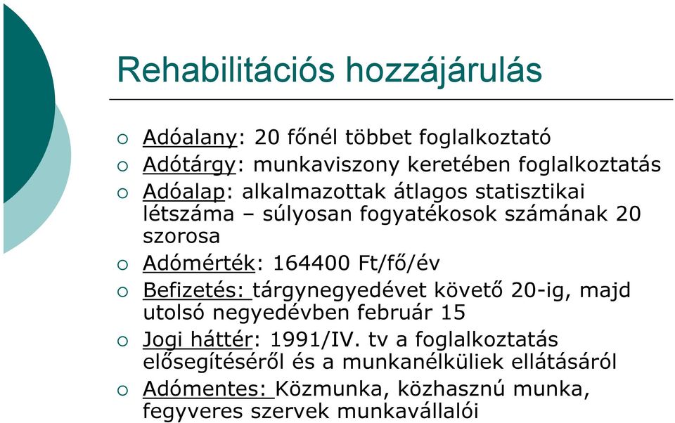 Ft/fő/év Befizetés: tárgynegyedévet követő 20-ig, majd utolsó negyedévben február 15 Jogi háttér: 1991/IV.