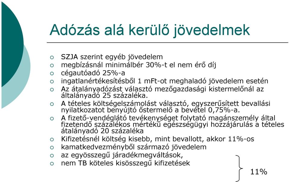 A tételes költségelszámolást választó, egyszerűsített bevallási nyilatkozatot benyújtó őstermelő a bevétel 0,75%-a.