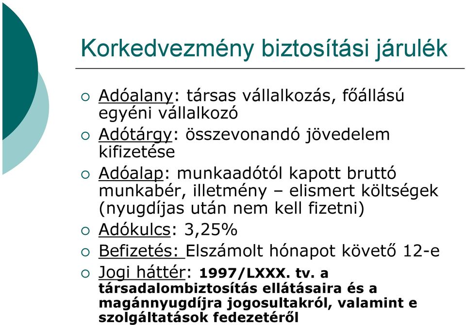 (nyugdíjas után nem kell fizetni) Adókulcs: 3,25% Befizetés: Elszámolt hónapot követő 12-e Jogi háttér: