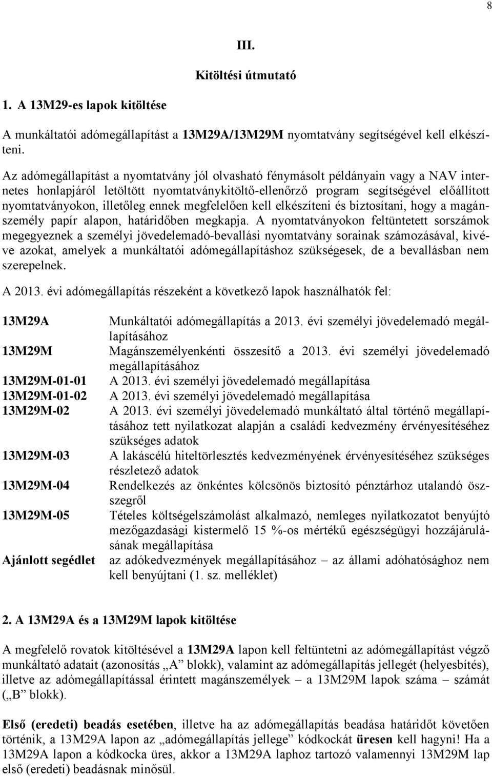 illetőleg ennek megfelelően kell elkészíteni és biztosítani, hogy a magánszemély papír alapon, határidőben megkapja.