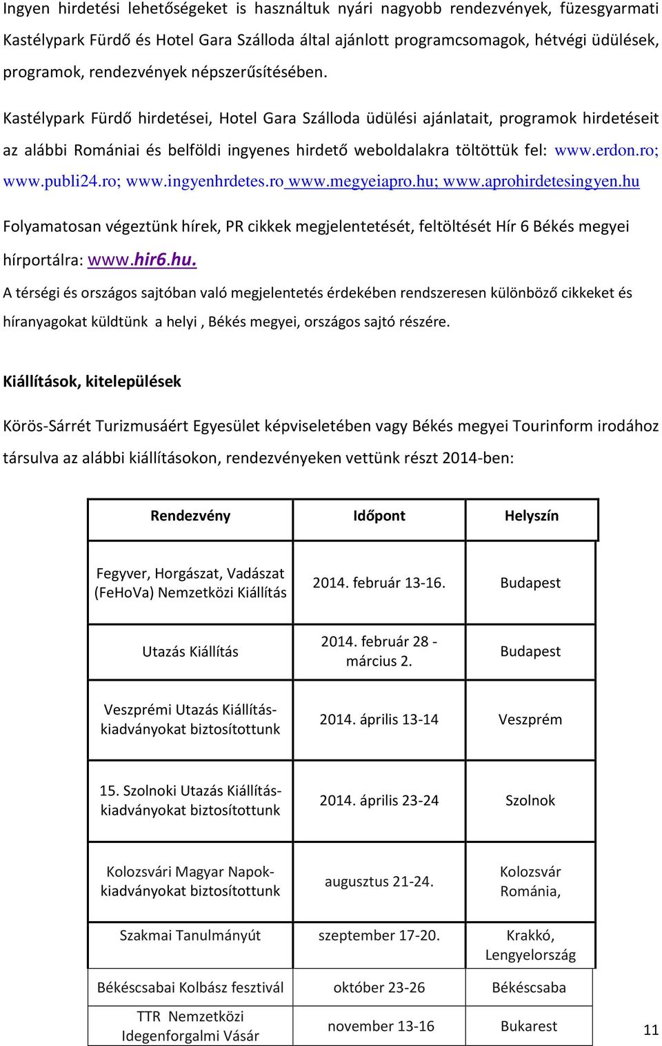 Kastélypark Fürdő hirdetései, Hotel Gara Szálloda üdülési ajánlatait, programok hirdetéseit az alábbi Romániai és belföldi ingyenes hirdető weboldalakra töltöttük fel: www.erdon.ro; www.publi24.