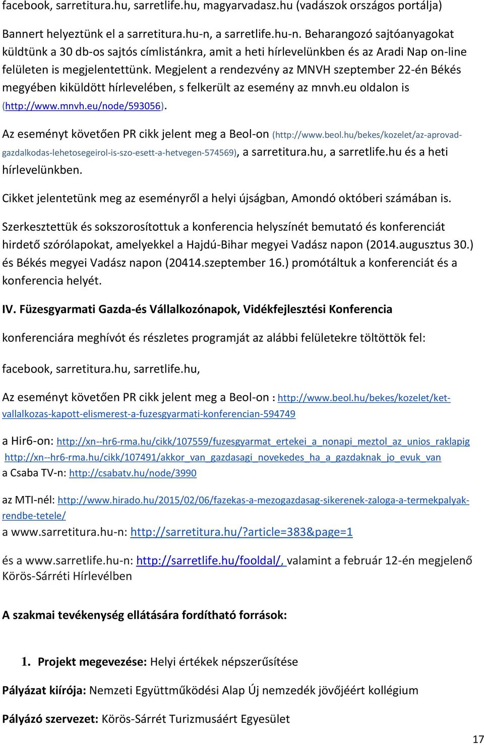 Megjelent a rendezvény az MNVH szeptember 22-én Békés megyében kiküldött hírlevelében, s felkerült az esemény az mnvh.eu oldalon is (http://www.mnvh.eu/node/593056).