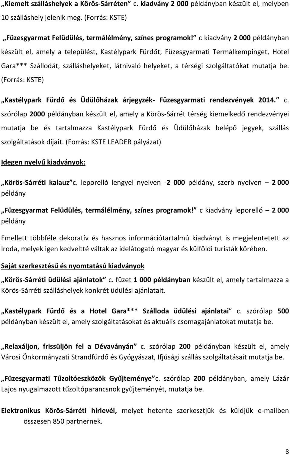 mutatja be. (Forrás: KSTE) Kastélypark Fürdő és Üdülőházak árjegyzék- Füzesgyarmati rendezvények 2014. c.