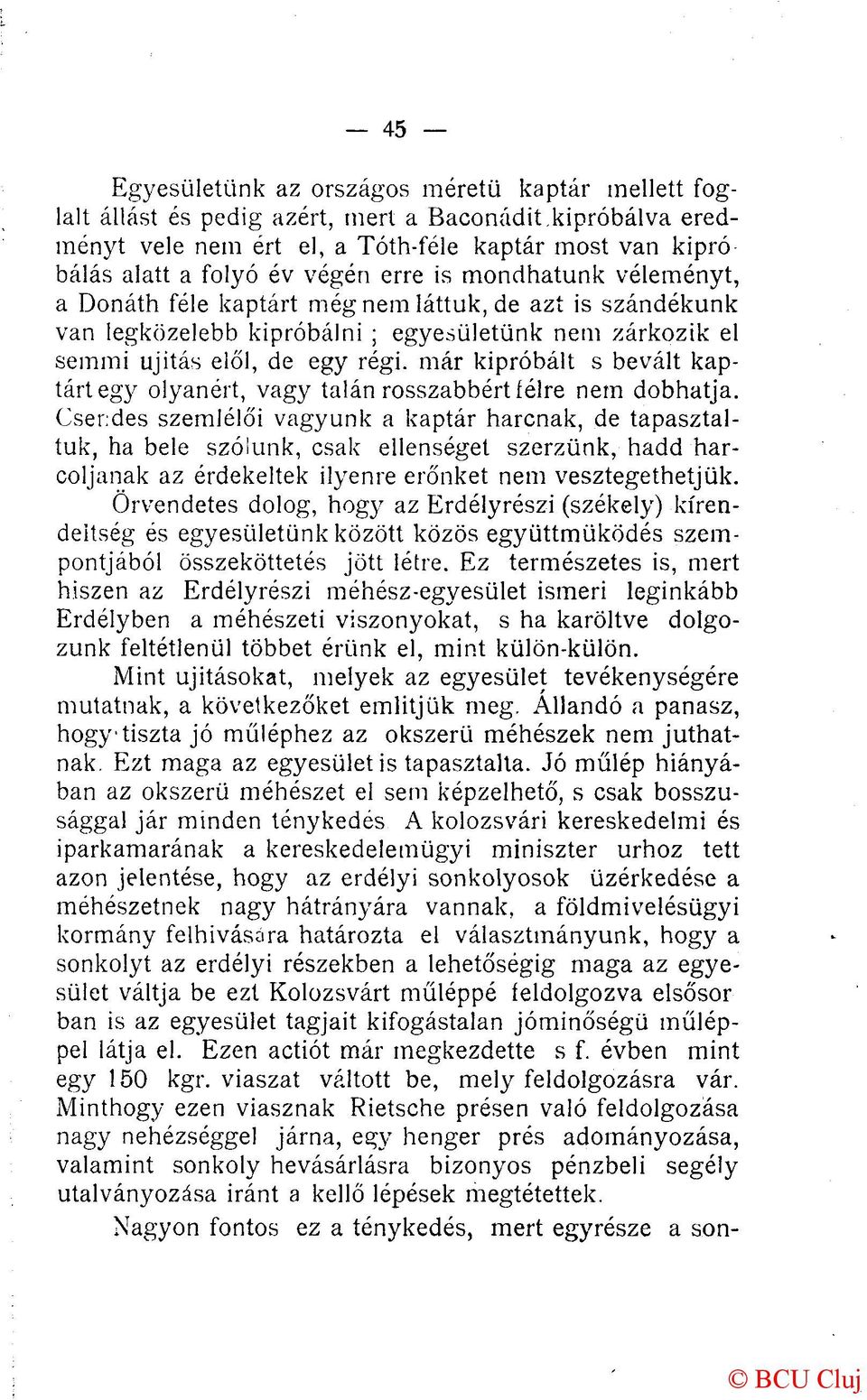 legközelebb kipróbálni ; egyesületünk nem zárkózik el semmi ujitás elől, de egy régi. már kipróbált s bevált kaptárt egy olyanért, vagy talán rosszabbért félre nem dobhatja.