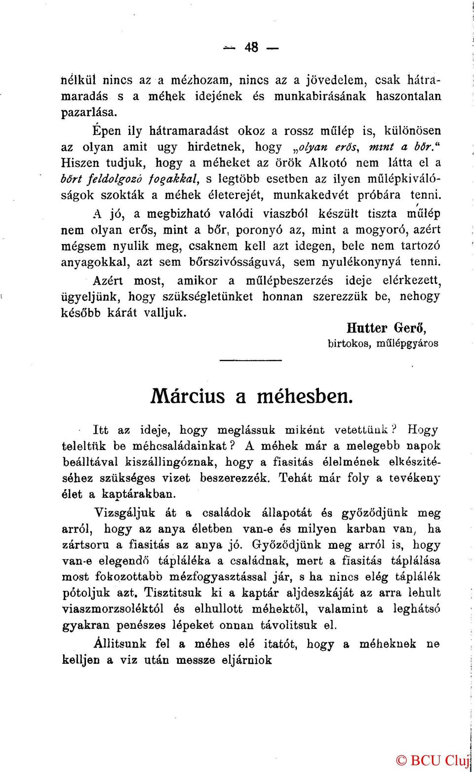 ' 1 Hiszen tudjuk, hogy a méheket az örök Alkotó nem látta el a bőrt feldolgozó fogakkal, s legtöbb esetben az ilyen műlépkiválóságok szokták a méhek életerejét, munkakedvét próbára tenni.