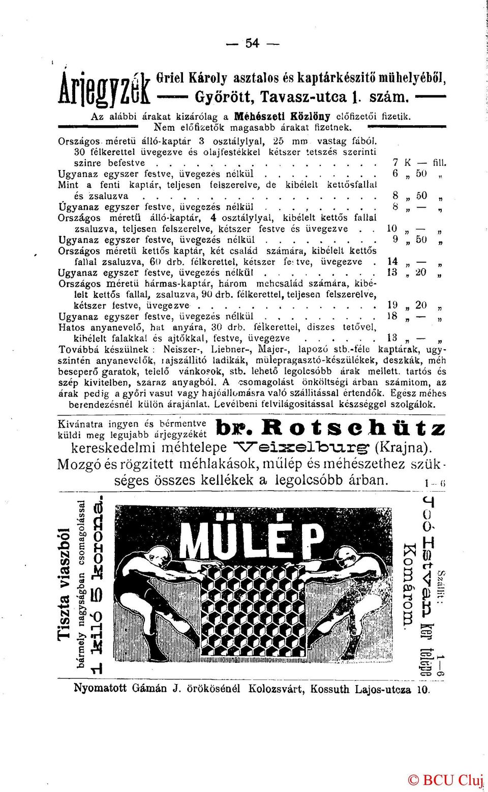 30 félkerettel üvegezve és olajfestékkel kétszer tetszés szerinti szinre befestve Mint a fenti kaptár, teljesen (elszerelve, de kibélelt kettősfallai és zsaluzva Ugyanaz egyszer festve, üvegezés