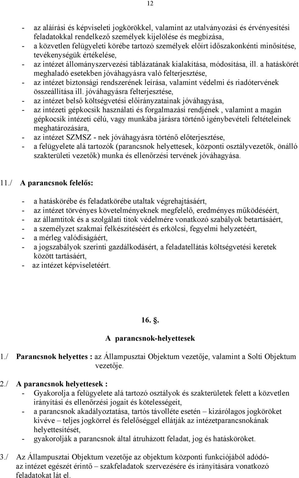 a hatáskörét meghaladó esetekben jóváhagyásra való felterjesztése, - az intézet biztonsági rendszerének leírása, valamint védelmi és riadótervének összeállítása ill.