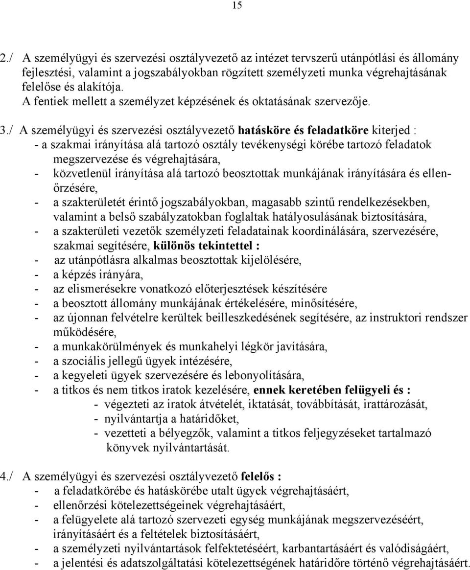 / A személyügyi és szervezési osztályvezető hatásköre és feladatköre kiterjed : - a szakmai irányítása alá tartozó osztály tevékenységi körébe tartozó feladatok megszervezése és végrehajtására, -