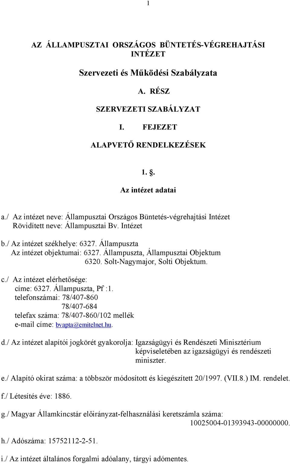 Állampuszta, Állampusztai Objektum 6320. Solt-Nagymajor, Solti Objektum. c./ Az intézet elérhetősége: címe: 6327. Állampuszta, Pf :1.