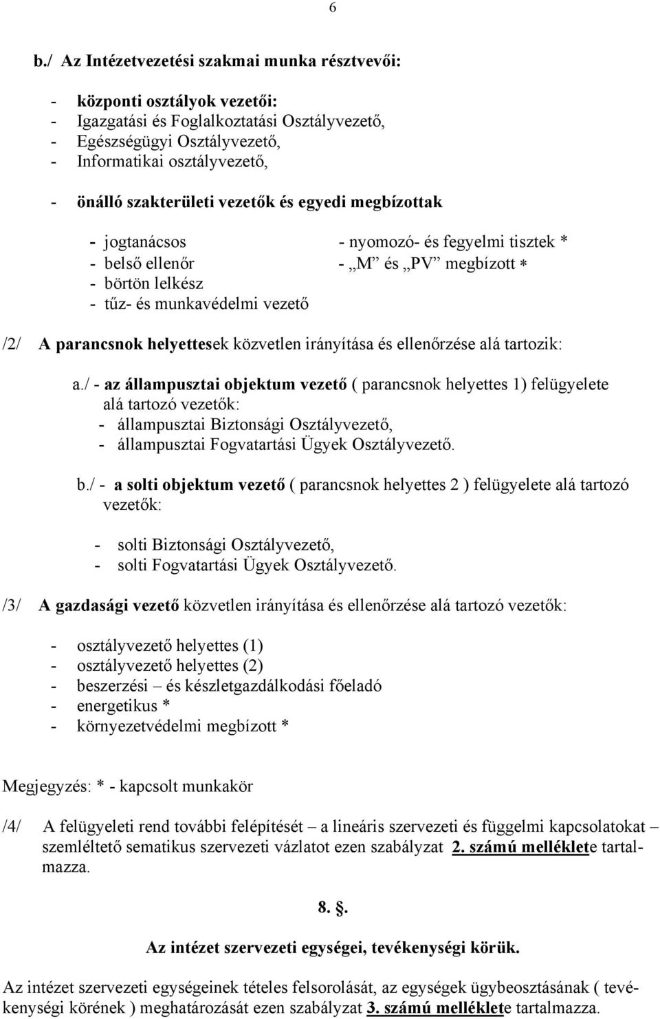 helyettesek közvetlen irányítása és ellenőrzése alá tartozik: a.