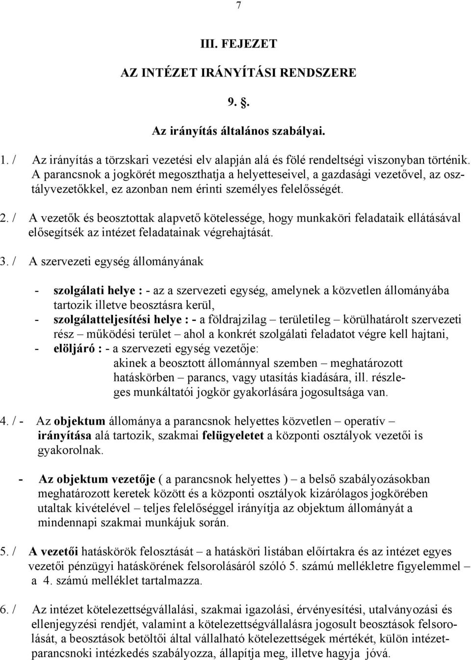 / A vezetők és beosztottak alapvető kötelessége, hogy munkaköri feladataik ellátásával elősegítsék az intézet feladatainak végrehajtását. 3.