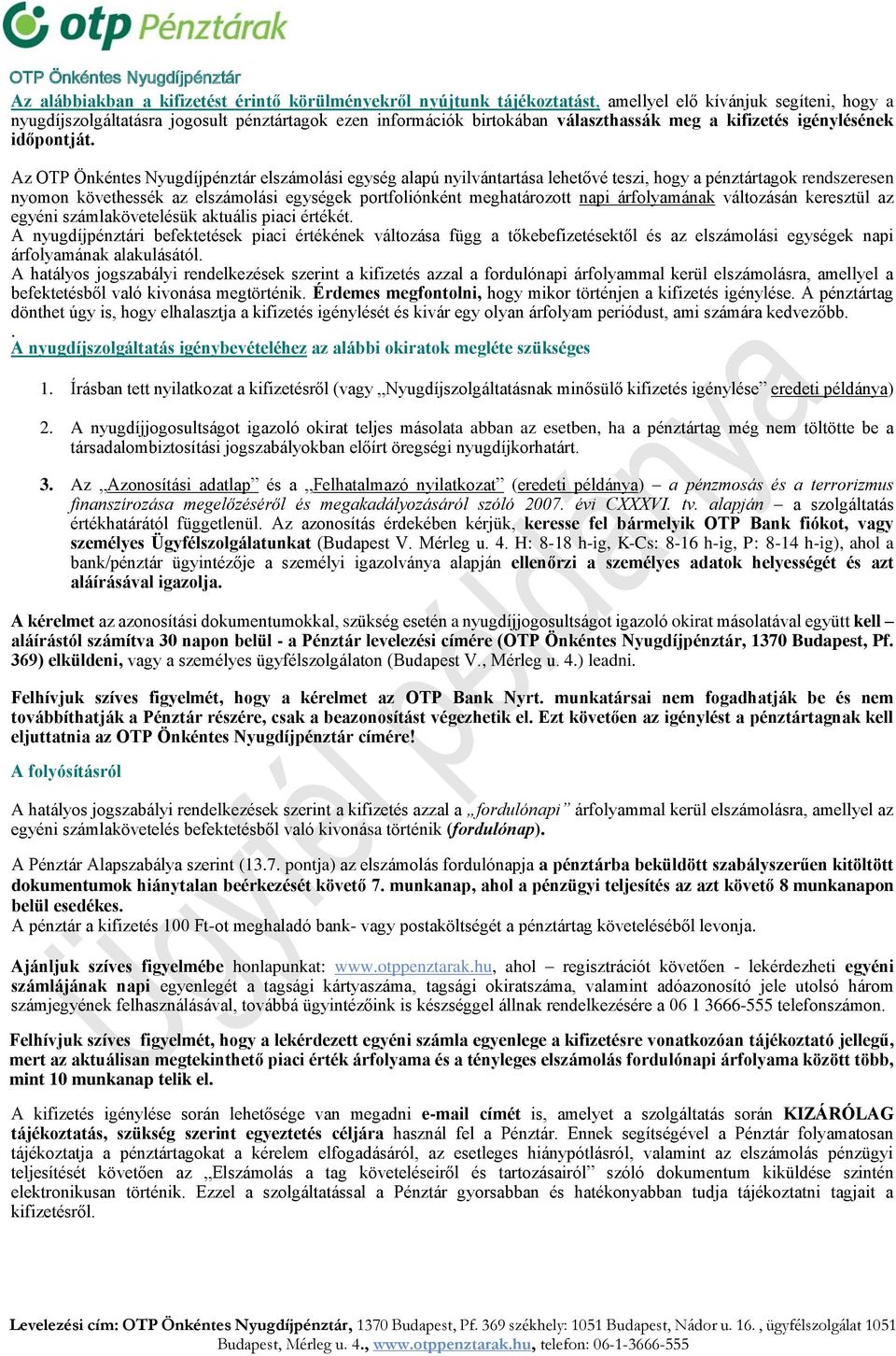 Az OTP Önkéntes Nyugdíjpénztár elszámolási egység alapú nyilvántartása lehetővé teszi, hogy a pénztártagok rendszeresen nyomon követhessék az elszámolási egységek portfoliónként meghatározott napi