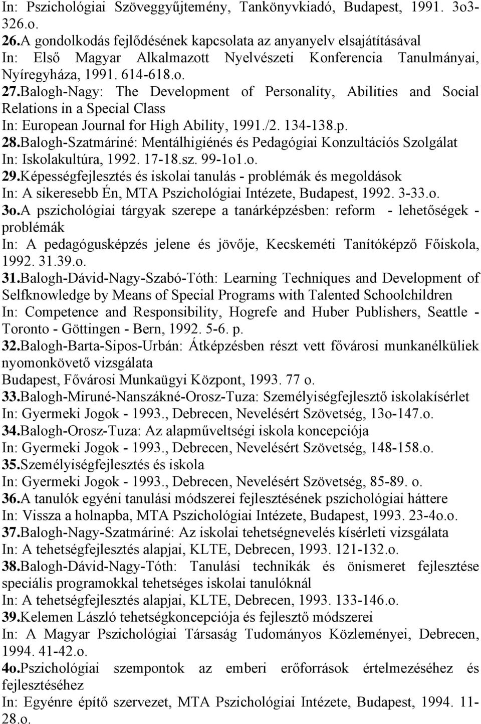 Balogh-Nagy: The Development of Personality, Abilities and Social Relations in a Special Class In: European Journal for High Ability, 1991./2. 134-138.p. 28.