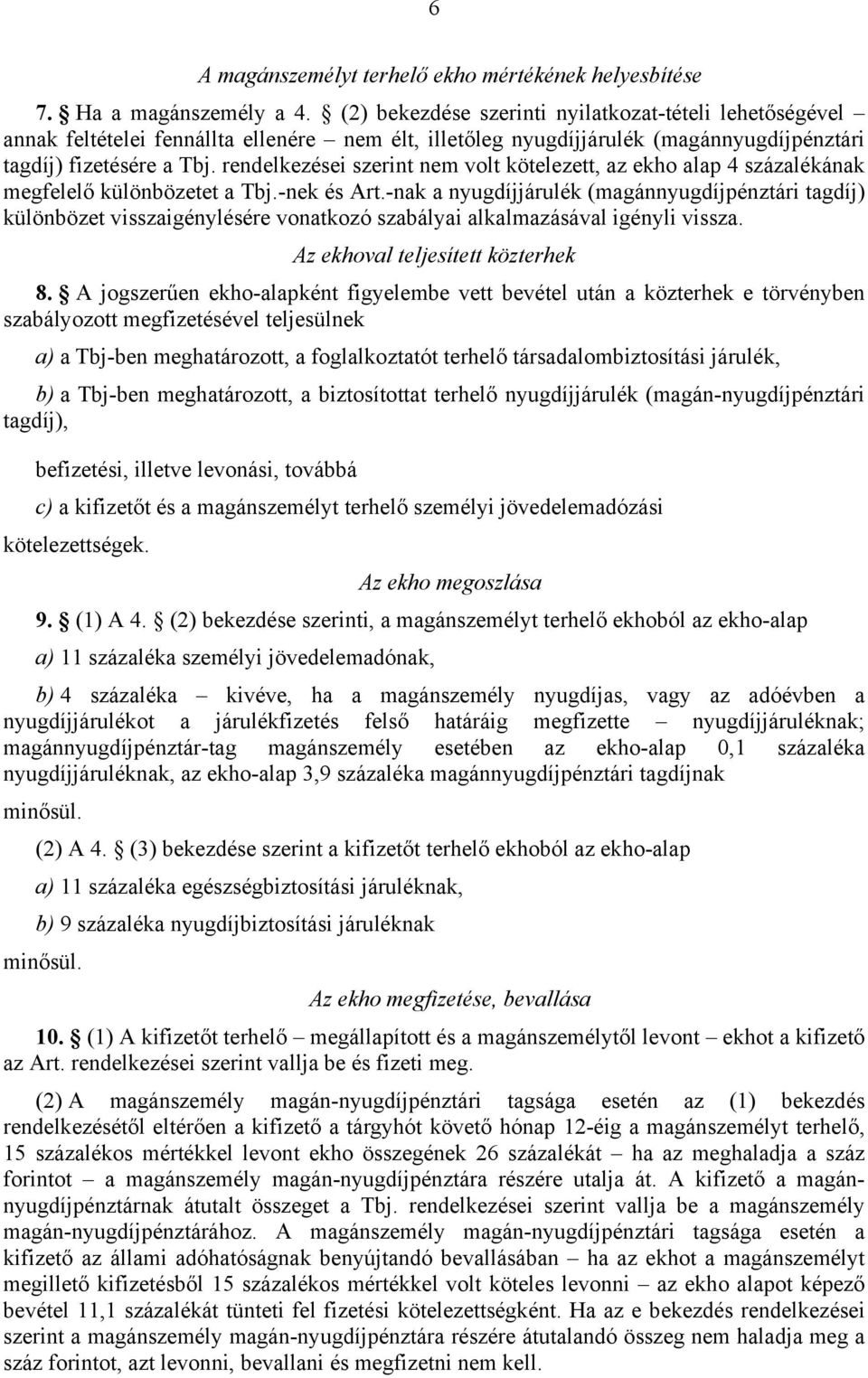 rendelkezései szerint nem volt kötelezett, az ekho alap 4 százalékának megfelelő különbözetet a Tbj.-nek és Art.