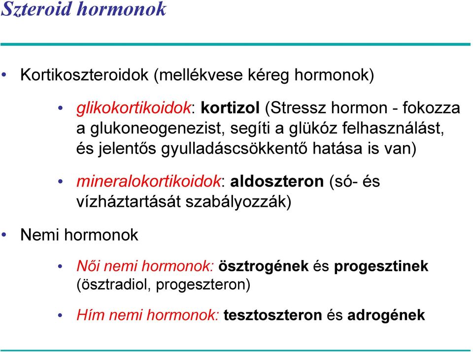hatása is van) mineralokortikoidok: aldoszteron (só- és vízháztartását szabályozzák) Nemi hormonok Női