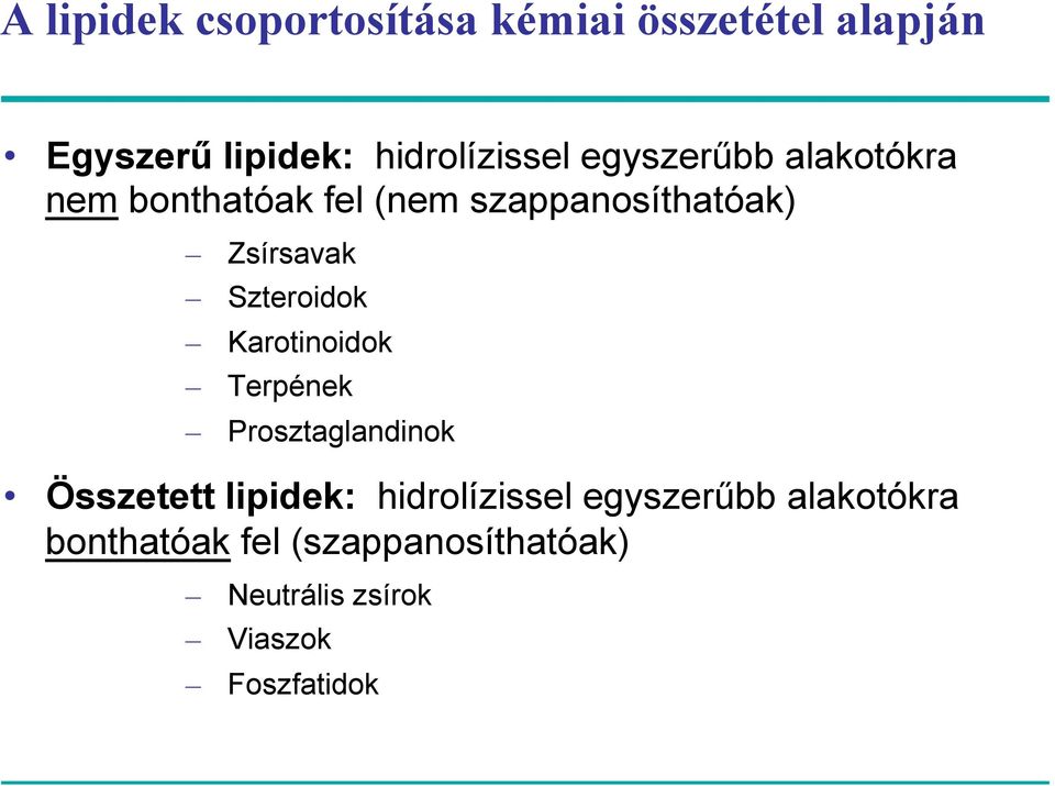 Szteroidok Karotinoidok Terpének Prosztaglandinok Összetett lipidek: hidrolízissel