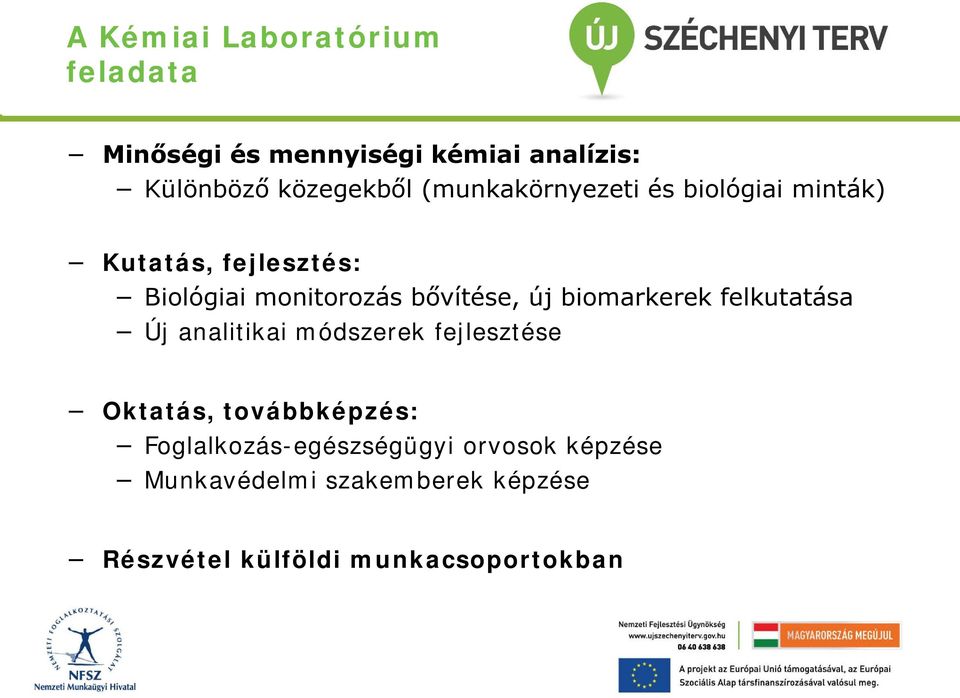 biomarkerek felkutatása Új analitikai módszerek fejlesztése Oktatás, továbbképzés: