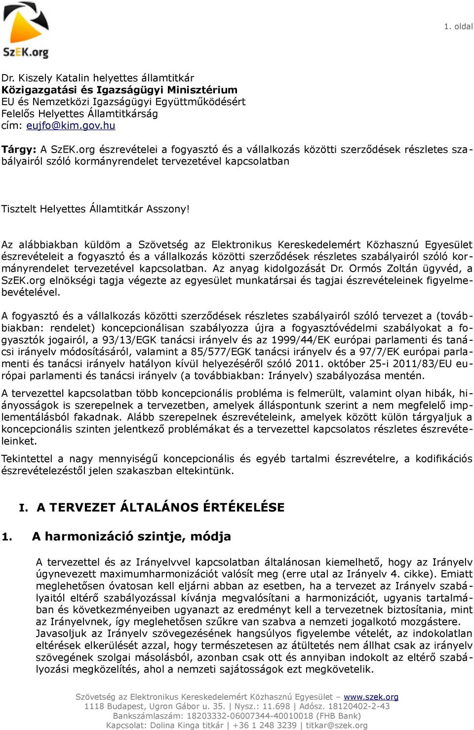 Az alábbiakban küldöm a Szövetség az Elektronikus Kereskedelemért Közhasznú Egyesület észrevételeit a fogyasztó és a vállalkozás közötti szerződések részletes szabályairól szóló kormányrendelet