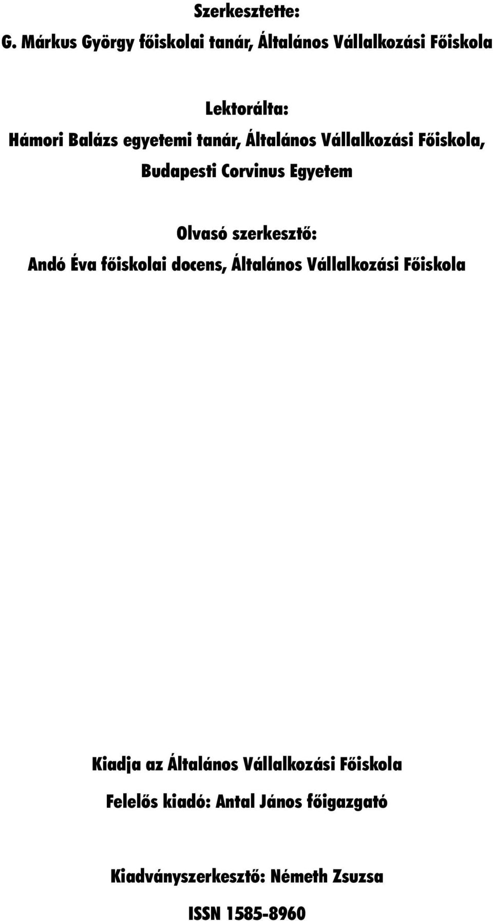 Általános Vállalkozási Fõiskola, Budapesti Corvinus Egyetem Olvasó szerkesztõ: Andó Éva fõiskolai docens,