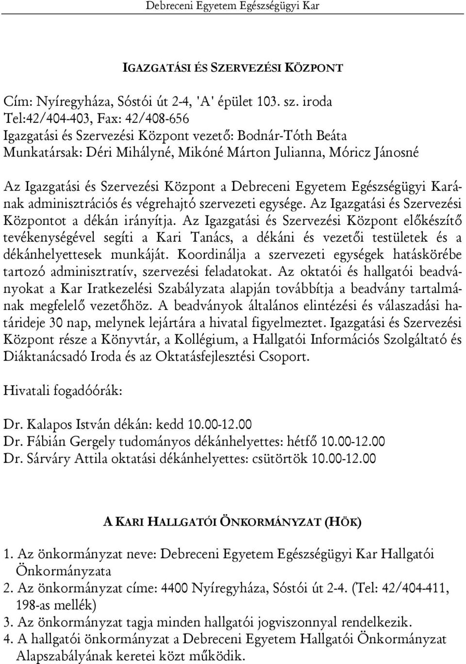 a Debreceni Egyetem Egészségügyi Karának adminisztrációs és végrehajtó szervezeti egysége. Az Igazgatási és Szervezési Központot a dékán irányítja.