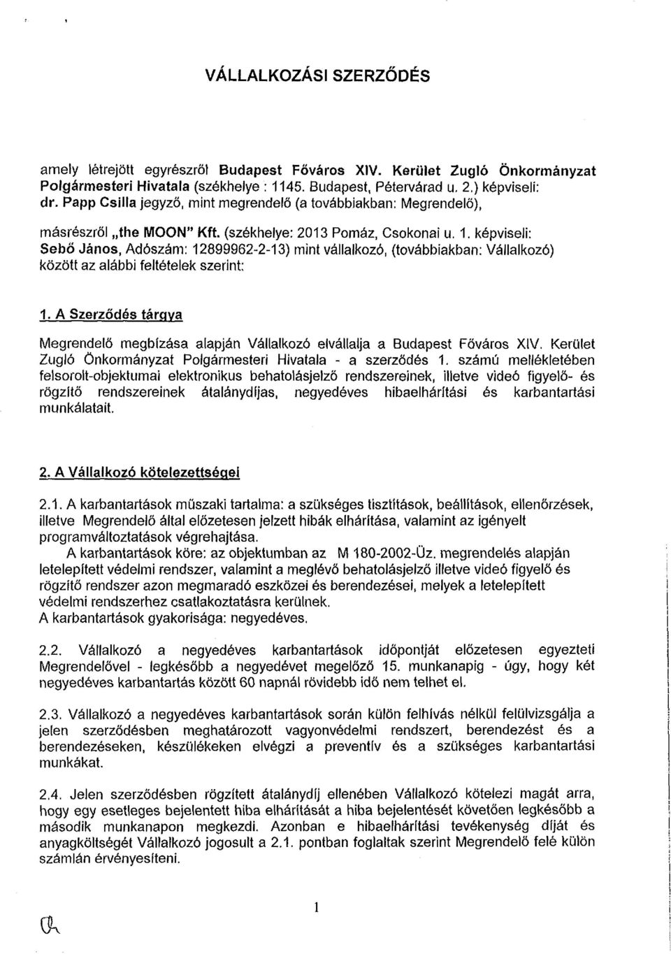 képviseli: Sebő János, Adószám: 12899962-2-13) mint vállalkozó, (továbbiakban: Vállalkozó) között az alábbi feltételek szerint; 1.