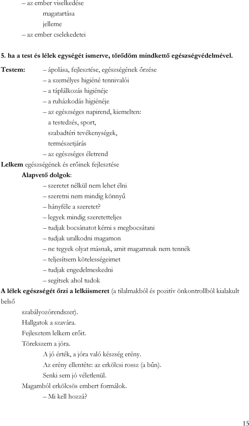 tevékenységek, természetjárás az egészséges életrend Lelkem egészségének és erőinek fejlesztése Alapvető dolgok: szeretet nélkül nem lehet élni szeretni nem mindig könnyű hányféle a szeretet?