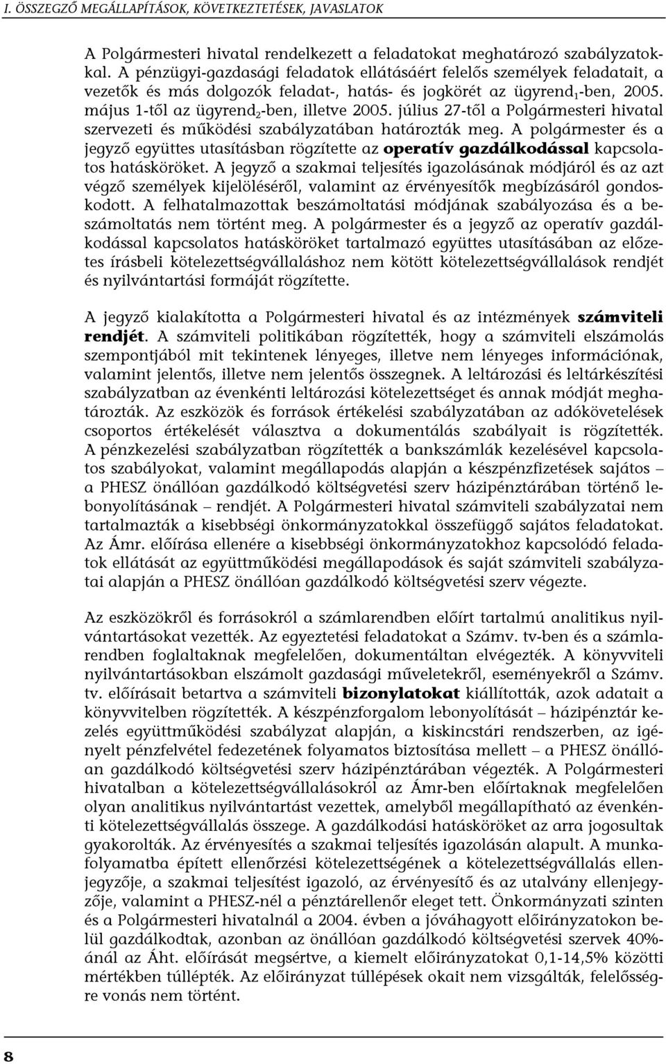 július 27-től a Polgármesteri hivatal szervezeti és működési szabályzatában határozták meg.