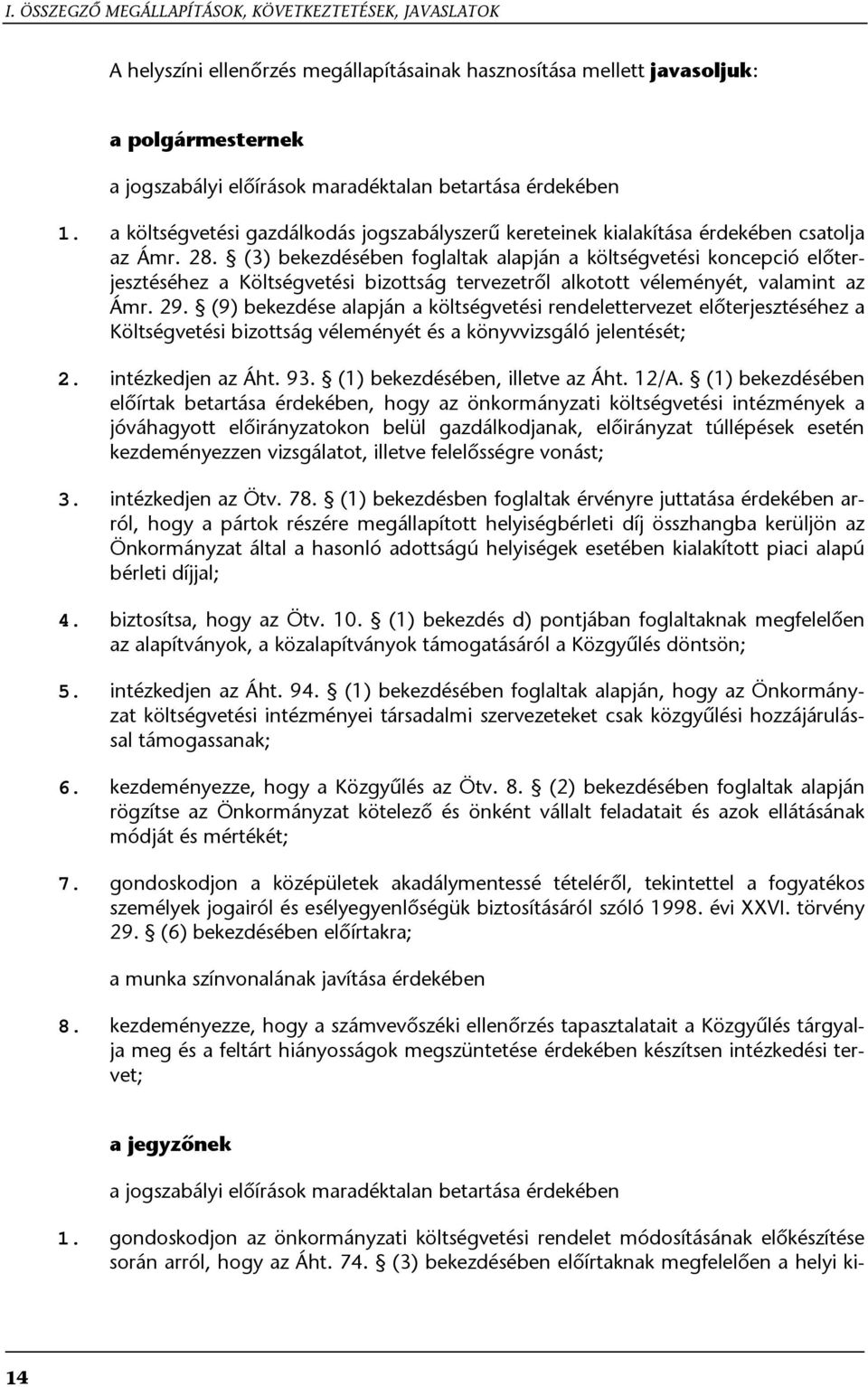 (3) bekezdésében foglaltak alapján a költségvetési koncepció előterjesztéséhez a Költségvetési bizottság tervezetről alkotott véleményét, valamint az Ámr. 29.