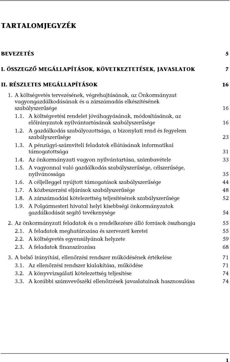 1.1. A költségvetési rendelet jóváhagyásának, módosításának, az előirányzatok nyilvántartásának szabályszerűsége 16 1.2.