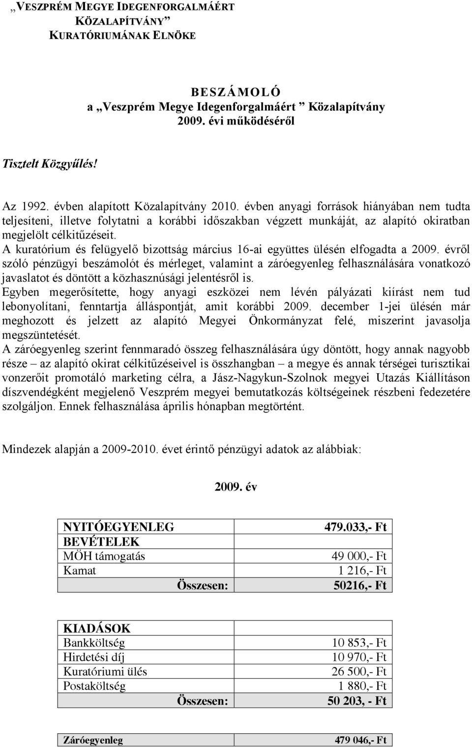 A kuratórium és felügyelő bizottság március 16-ai együttes ülésén elfogadta a 2009.