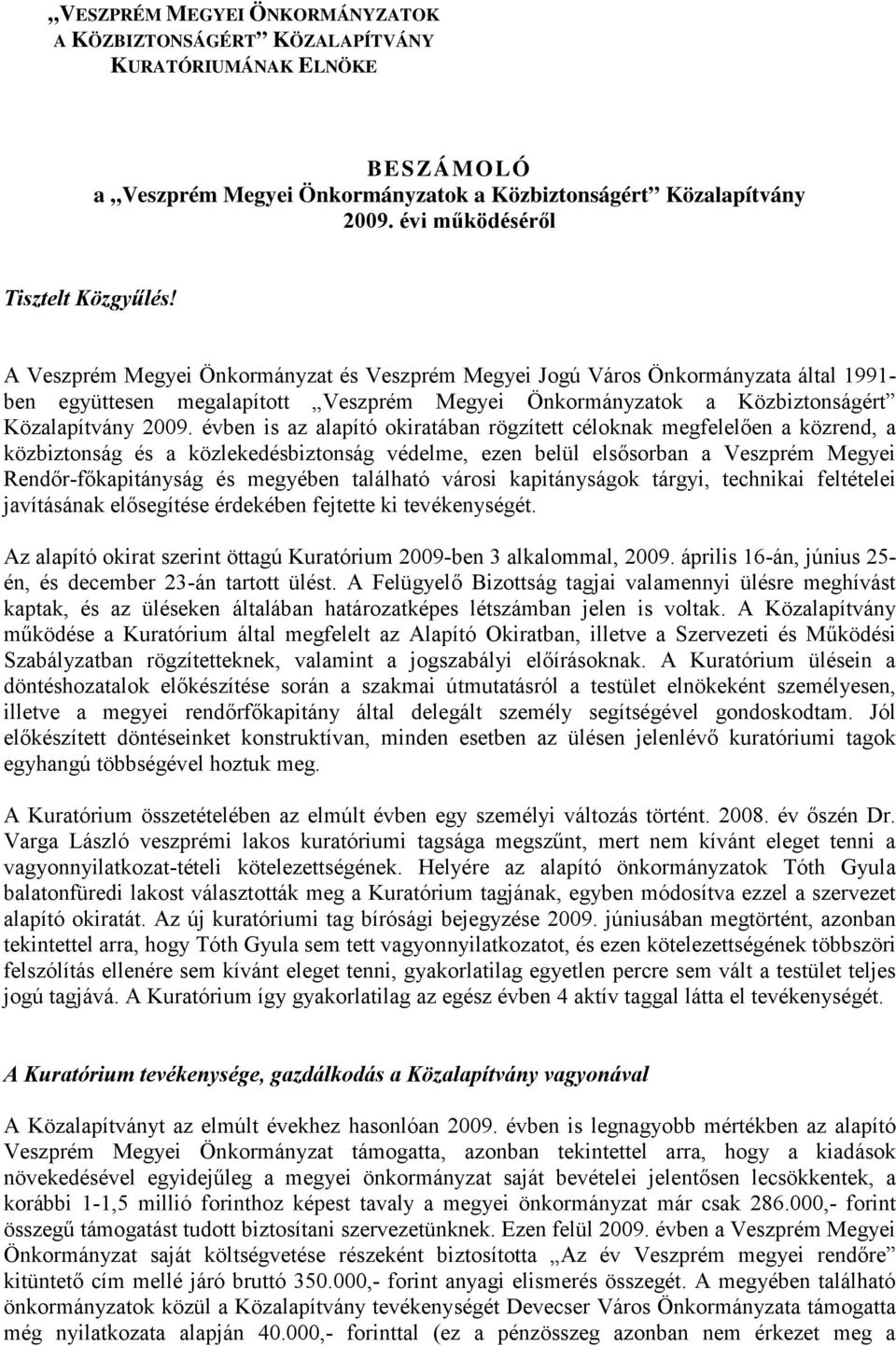 A Veszprém Megyei Önkormányzat és Veszprém Megyei Jogú Város Önkormányzata által 1991- ben együttesen megalapított Veszprém Megyei Önkormányzatok a Közbiztonságért Közalapítvány 2009.