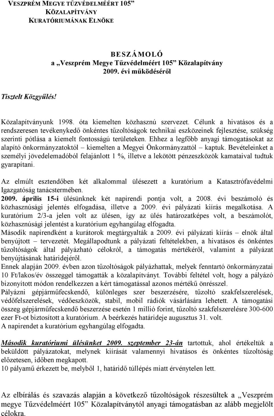 Ehhez a legfőbb anyagi támogatásokat az alapító önkormányzatoktól kiemelten a Megyei Önkormányzattól kaptuk.