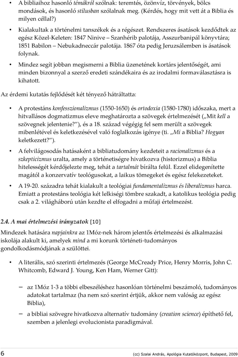 1867 óta pedig Jeruzsálemben is ásatások folynak.