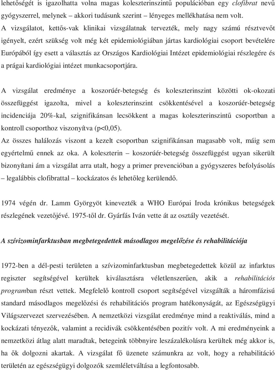 a választás az Országos Kardiológiai Intézet epidemiológiai részlegére és a prágai kardiológiai intézet munkacsoportjára.