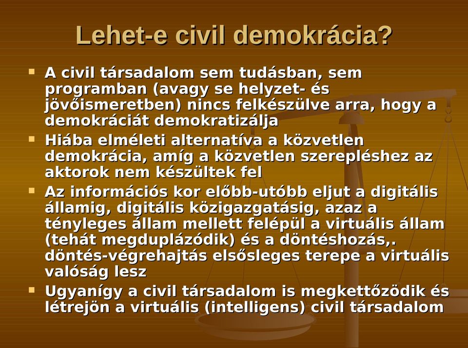 elméleti alternatíva a közvetlen demokrácia, amíg a közvetlen szerepléshez az aktorok nem készültek fel Az információs kor előbb-utóbb eljut a digitális