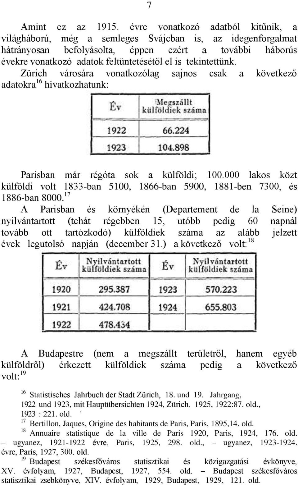 tekintettünk. Zürich városára vonatkozólag sajnos csak a következő adatokra 16 hivatkozhatunk: Parisban már régóta sok a külföldi; 100.