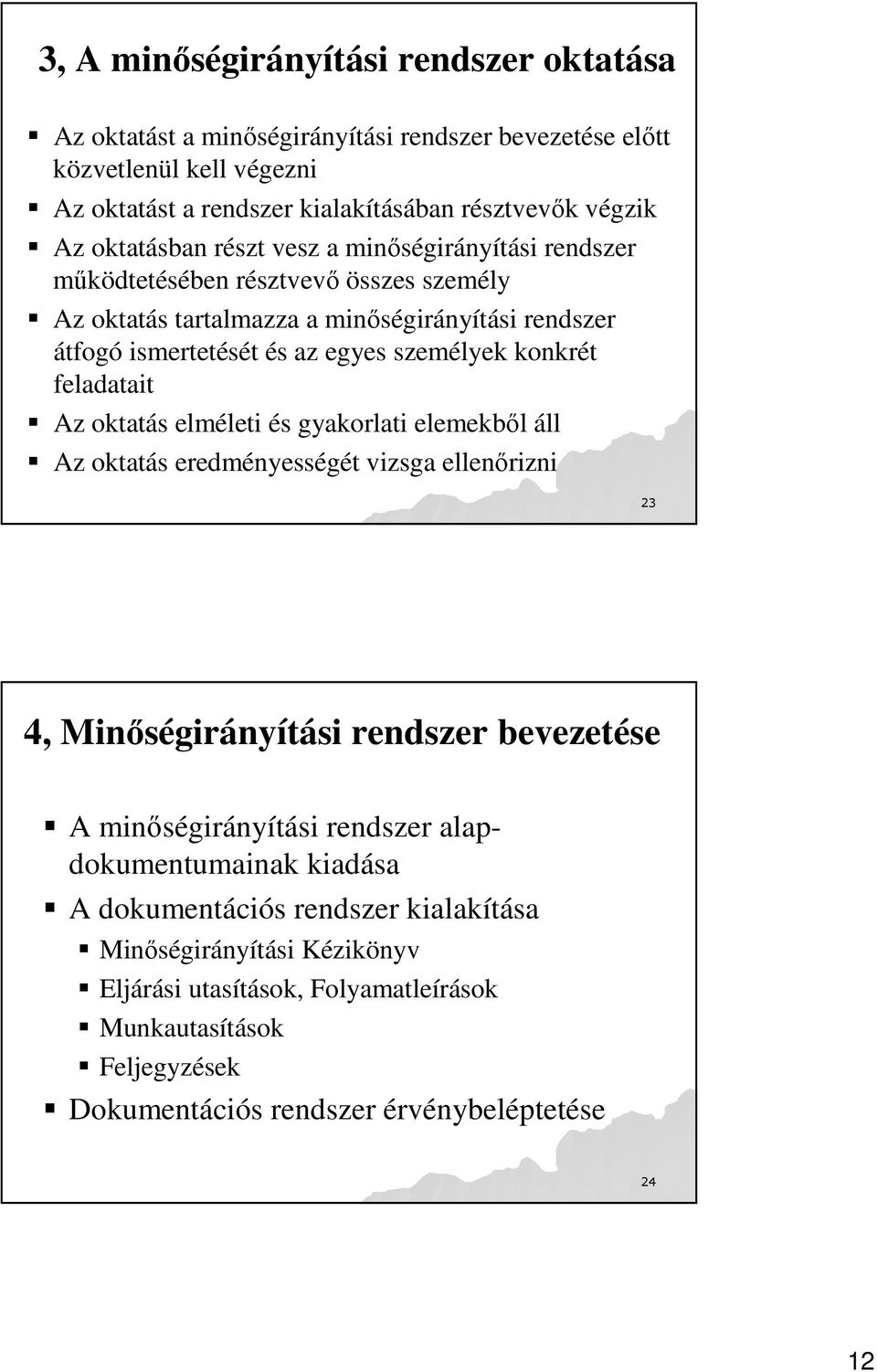 konkrét feladatait Az oktatás elméleti és gyakorlati elemekbıl áll Az oktatás eredményességét vizsga ellenırizni 23 4, Minıségirányítási rendszer bevezetése A minıségirányítási rendszer