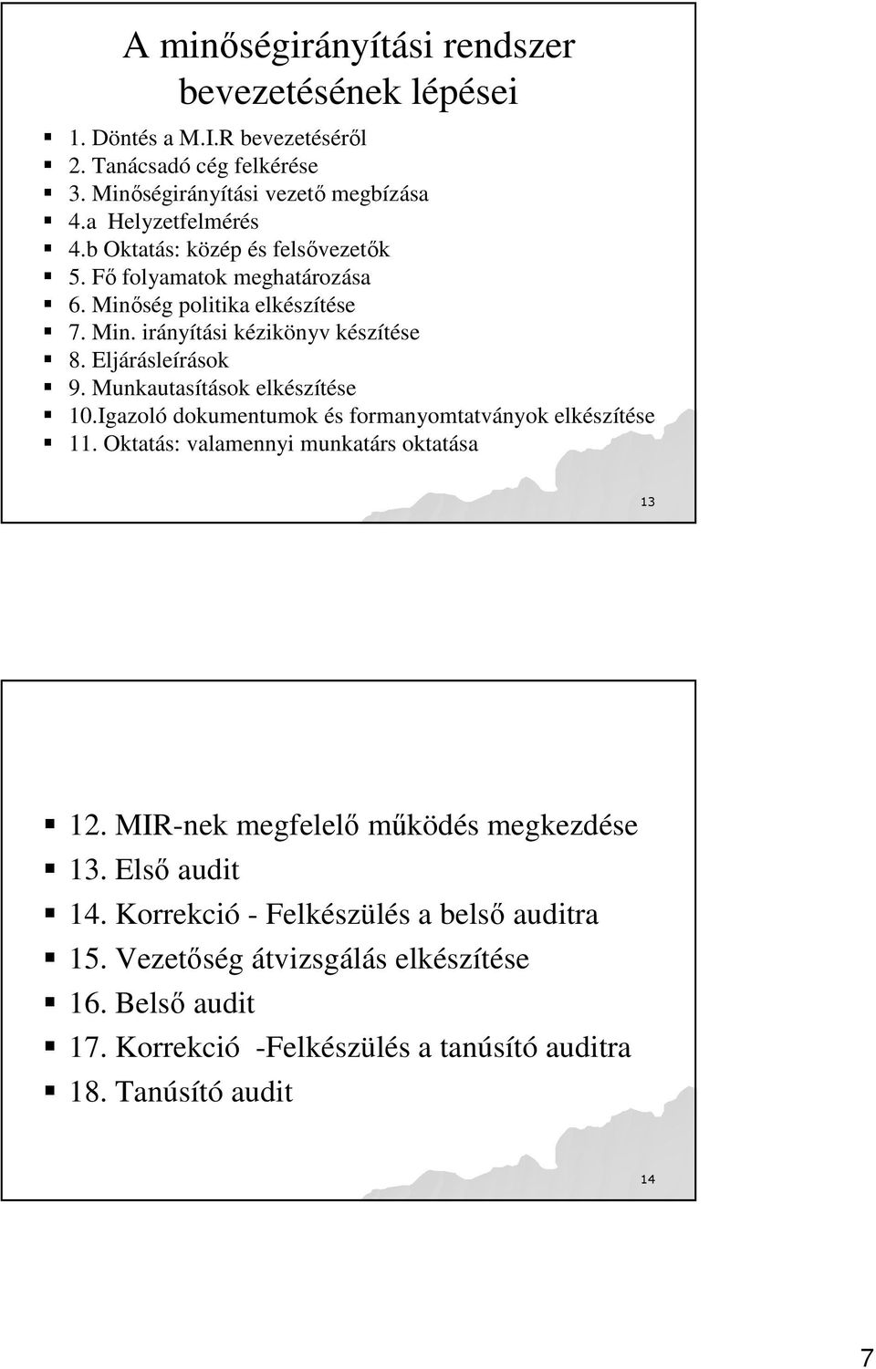 Munkautasítások elkészítése 10.Igazoló dokumentumok és formanyomtatványok elkészítése 11. Oktatás: valamennyi munkatárs oktatása 13 12.