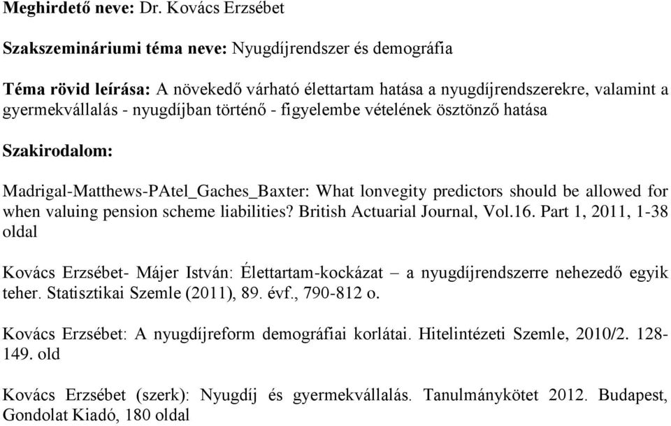 történő - figyelembe vételének ösztönző hatása Madrigal-Matthews-PAtel_Gaches_Baxter: What lonvegity predictors should be allowed for when valuing pension scheme liabilities?