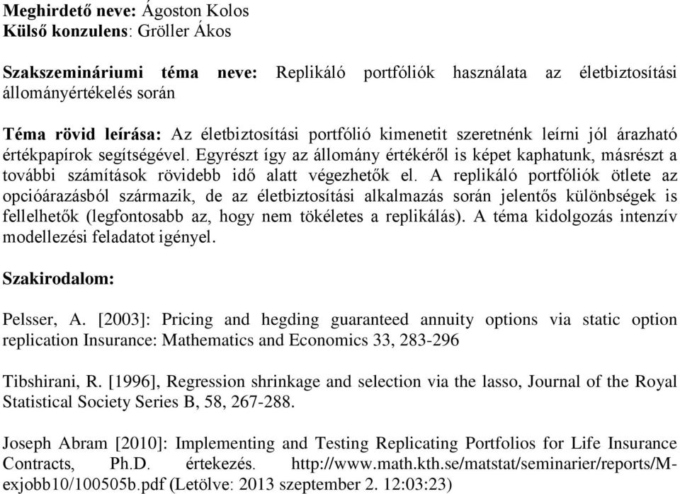 Egyrészt így az állomány értékéről is képet kaphatunk, másrészt a további számítások rövidebb idő alatt végezhetők el.