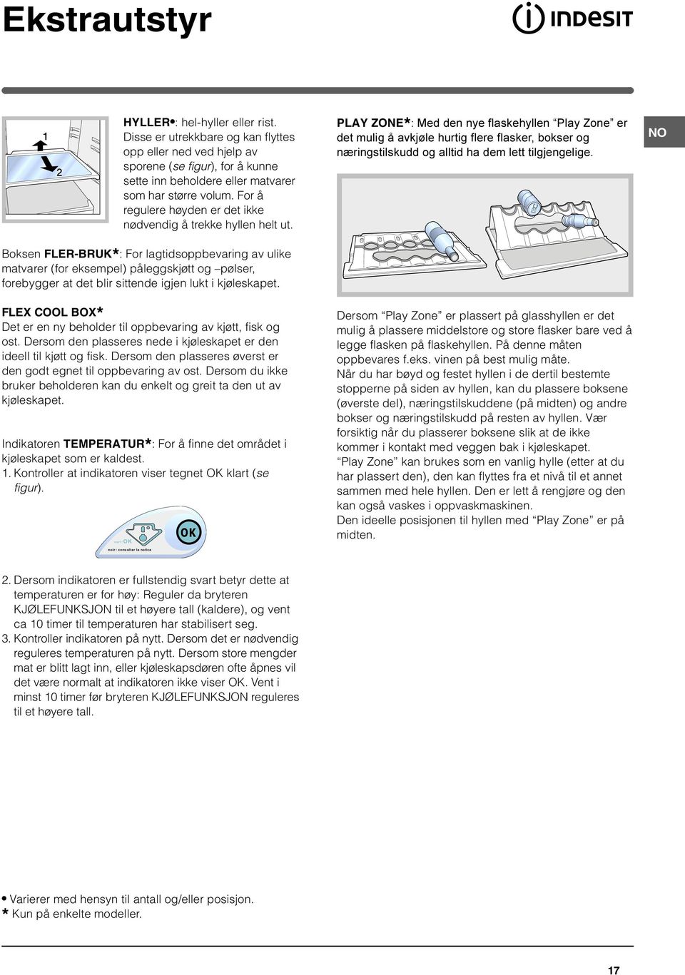 PLAY ZONE* : Med den nye flaskehyllen Play Zone er det mulig å avkjøle hurtig flere flasker, bokser og næringstilskudd og alltid ha dem lett tilgjengelige.