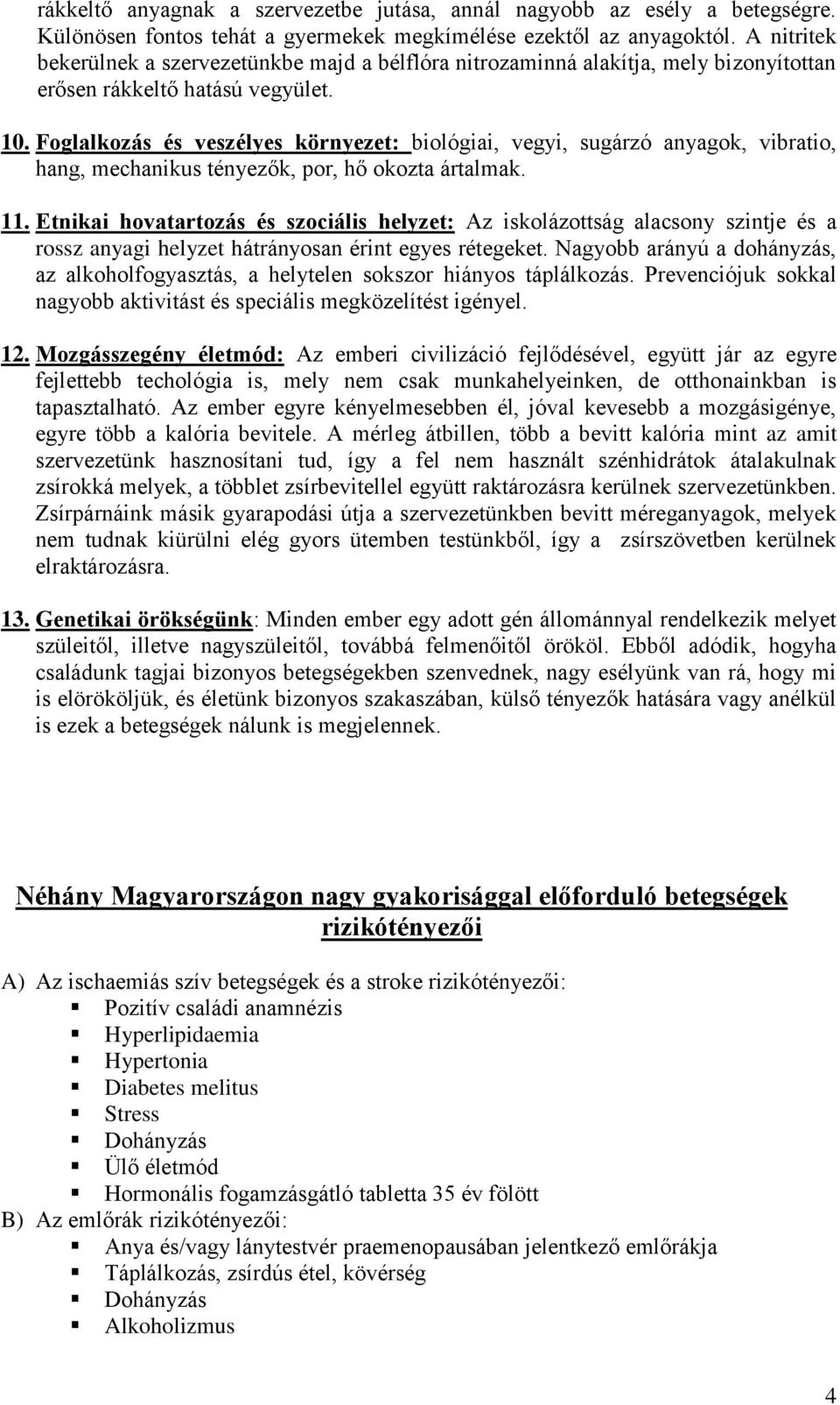 Foglalkozás és veszélyes környezet: biológiai, vegyi, sugárzó anyagok, vibratio, hang, mechanikus tényezők, por, hő okozta ártalmak. 11.